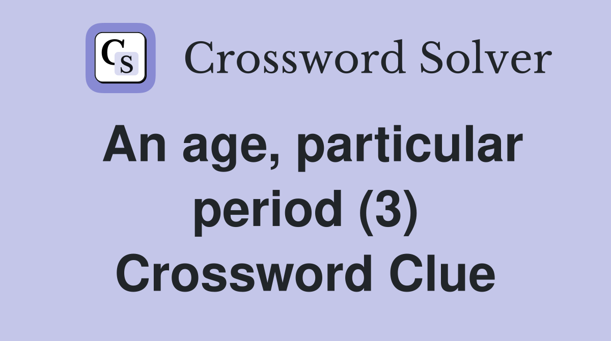 particular period of time crossword clue 5 letters